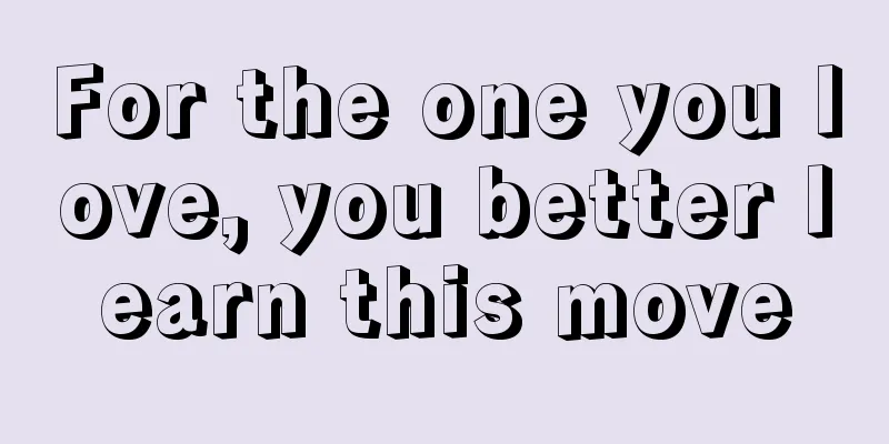 For the one you love, you better learn this move