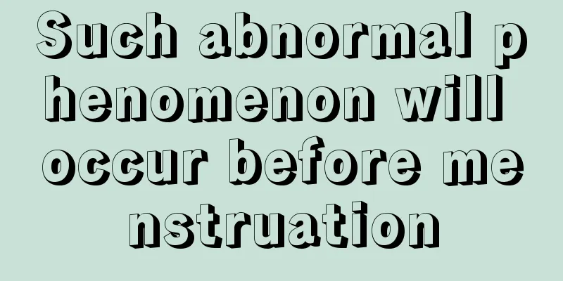 Such abnormal phenomenon will occur before menstruation