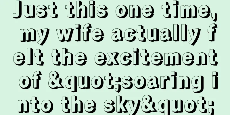 Just this one time, my wife actually felt the excitement of "soaring into the sky"