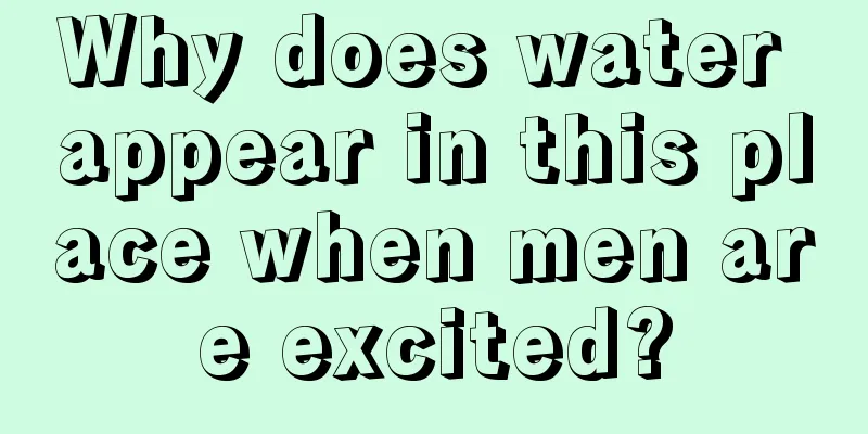Why does water appear in this place when men are excited?