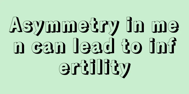 Asymmetry in men can lead to infertility