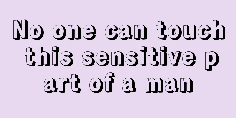No one can touch this sensitive part of a man