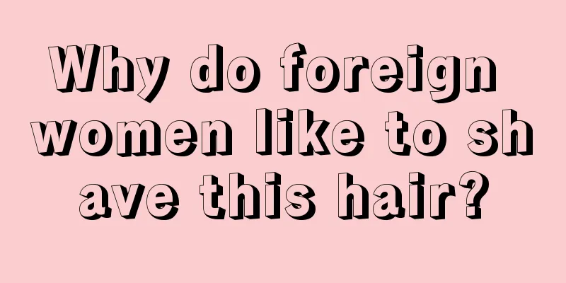Why do foreign women like to shave this hair?