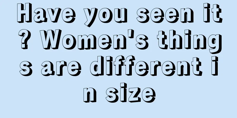 Have you seen it? Women's things are different in size