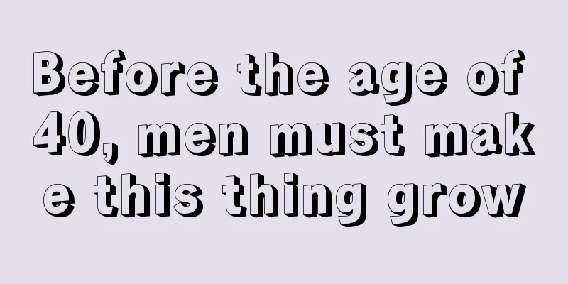 Before the age of 40, men must make this thing grow