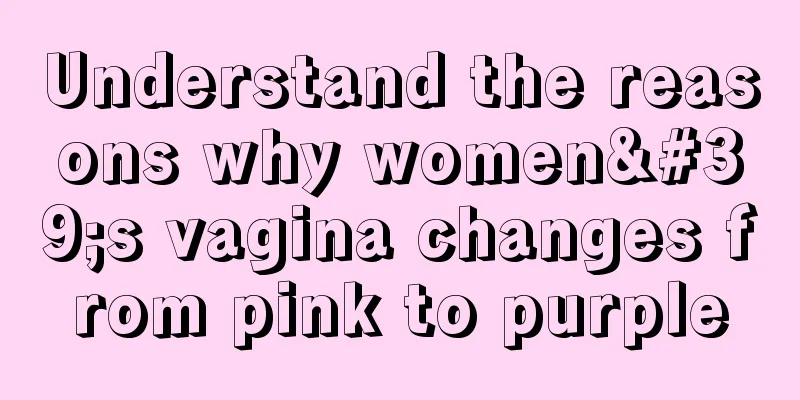 Understand the reasons why women's vagina changes from pink to purple