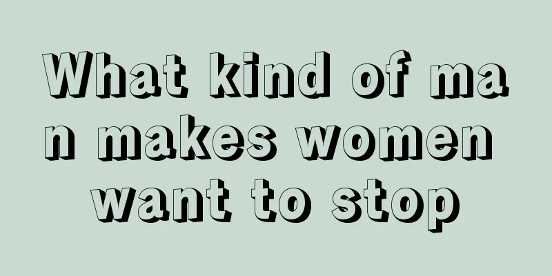 What kind of man makes women want to stop