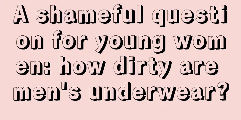 A shameful question for young women: how dirty are men's underwear?