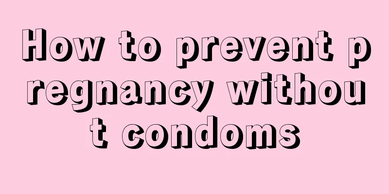How to prevent pregnancy without condoms