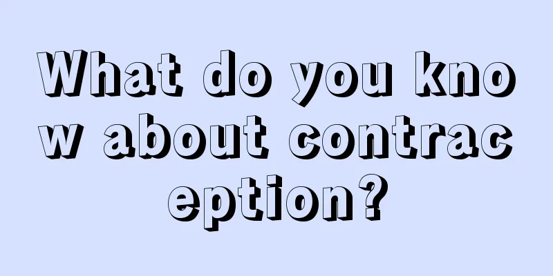 What do you know about contraception?
