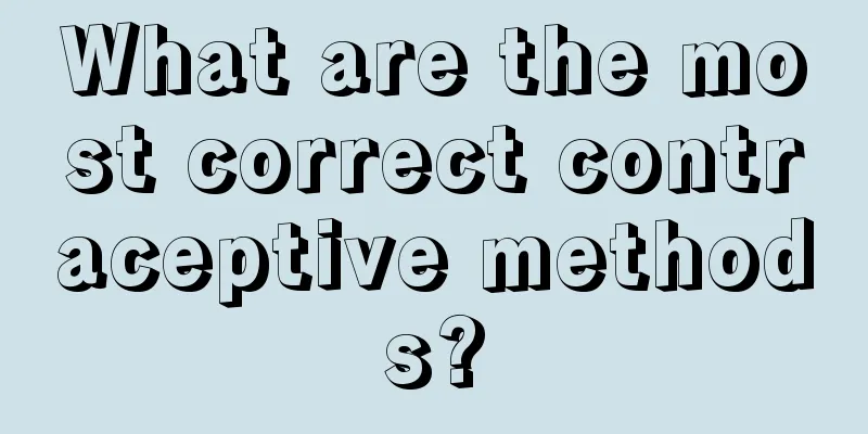 What are the most correct contraceptive methods?