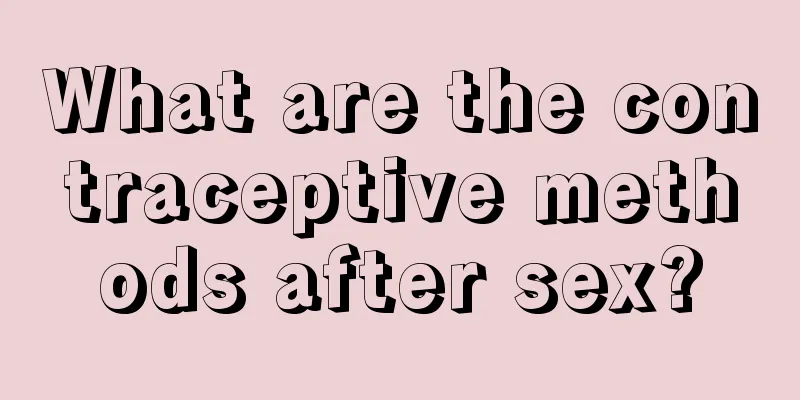 What are the contraceptive methods after sex?