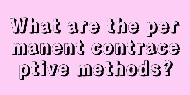 What are the permanent contraceptive methods?