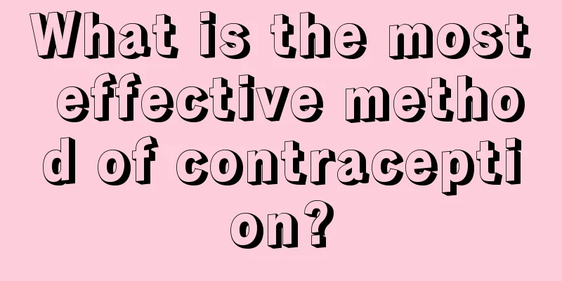 What is the most effective method of contraception?