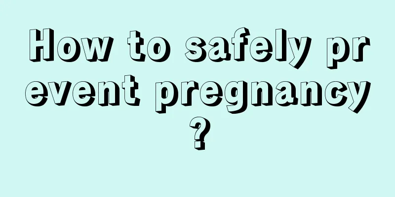 How to safely prevent pregnancy?