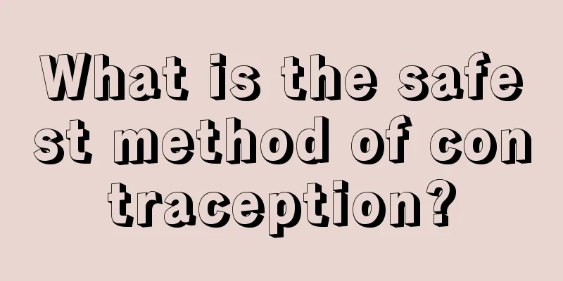 What is the safest method of contraception?