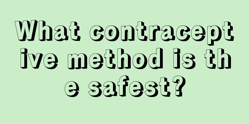 What contraceptive method is the safest?