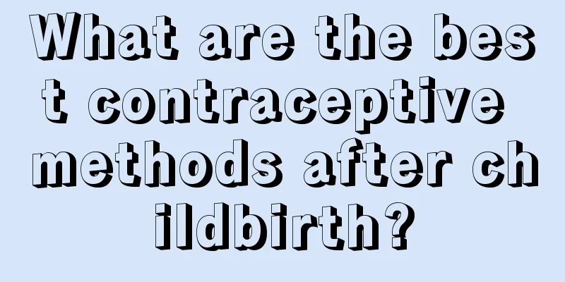 What are the best contraceptive methods after childbirth?