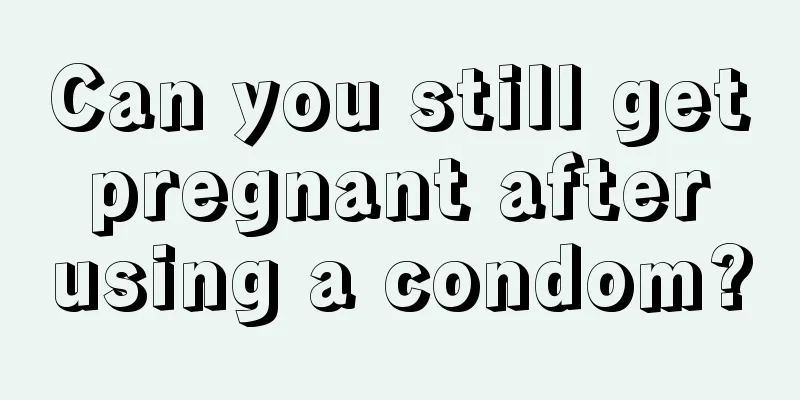 Can you still get pregnant after using a condom?
