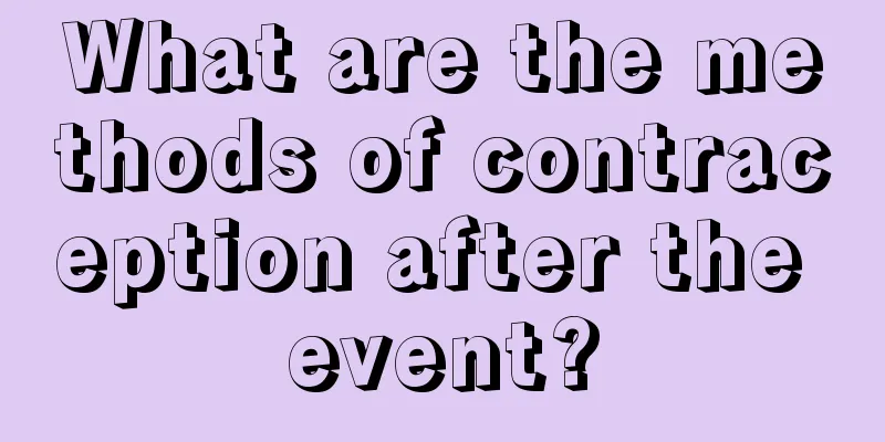What are the methods of contraception after the event?