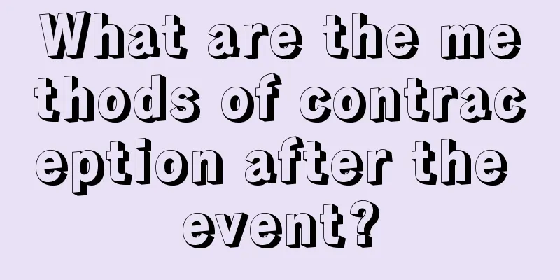 What are the methods of contraception after the event?