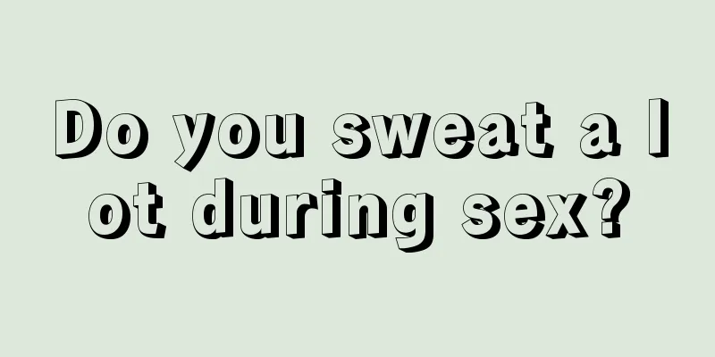 Do you sweat a lot during sex?