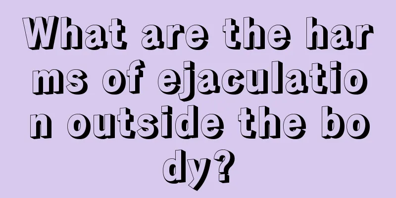 What are the harms of ejaculation outside the body?