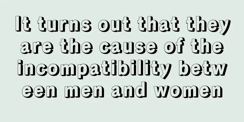 It turns out that they are the cause of the incompatibility between men and women