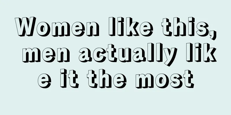 Women like this, men actually like it the most