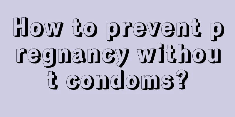 How to prevent pregnancy without condoms?