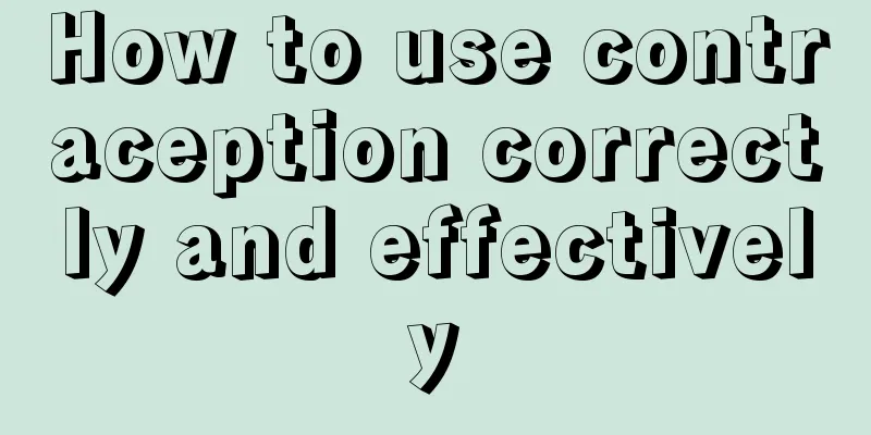How to use contraception correctly and effectively