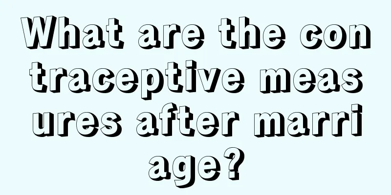 What are the contraceptive measures after marriage?
