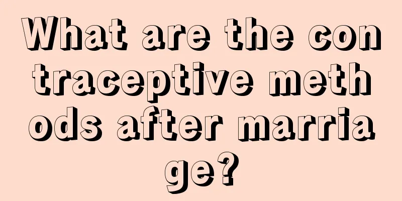 What are the contraceptive methods after marriage?