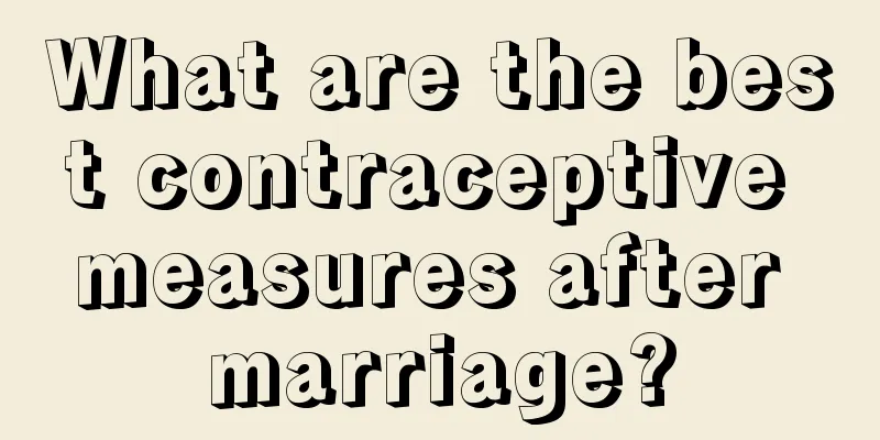 What are the best contraceptive measures after marriage?