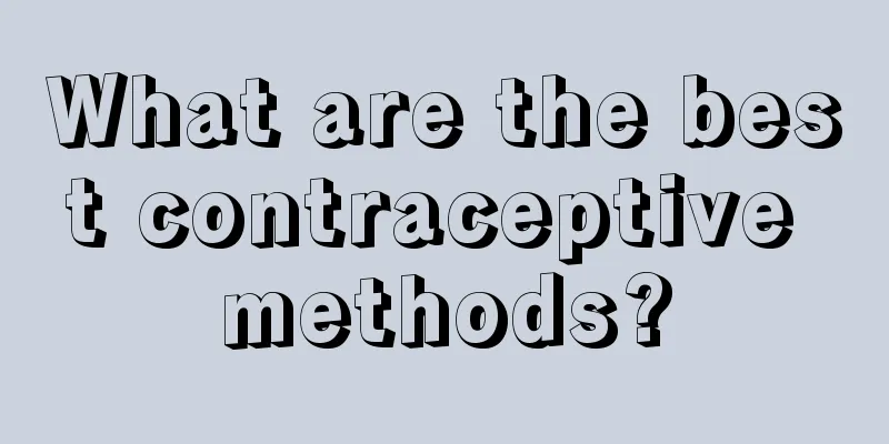 What are the best contraceptive methods?