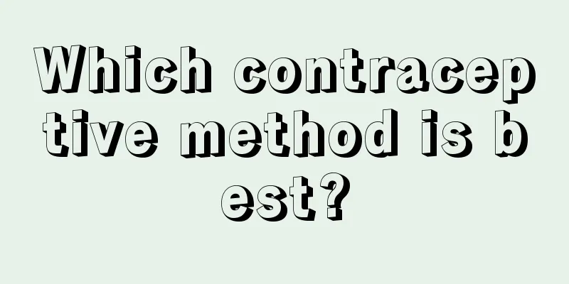 Which contraceptive method is best?