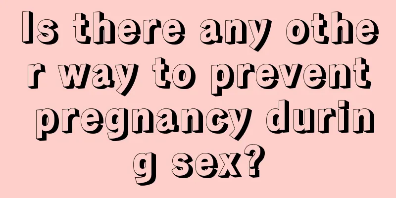 Is there any other way to prevent pregnancy during sex?