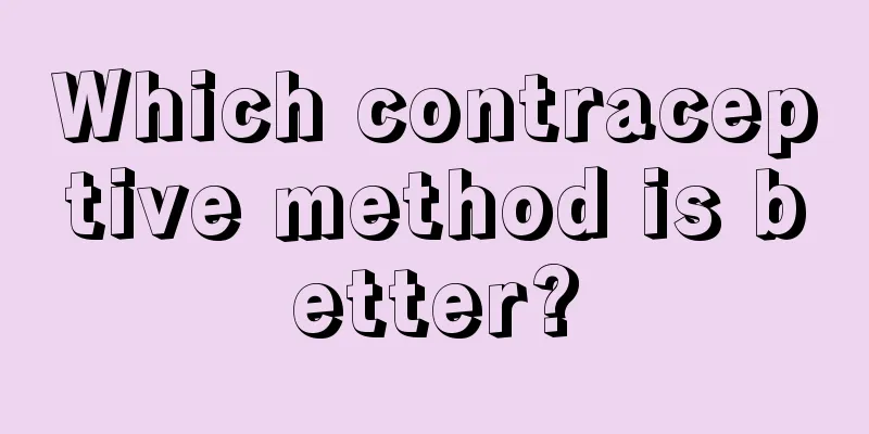 Which contraceptive method is better?