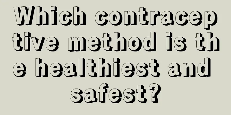 Which contraceptive method is the healthiest and safest?