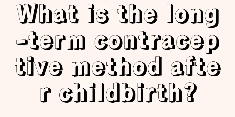 What is the long-term contraceptive method after childbirth?