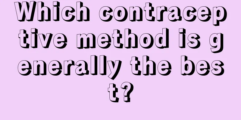 Which contraceptive method is generally the best?
