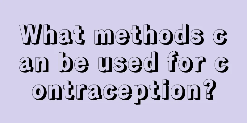 What methods can be used for contraception?