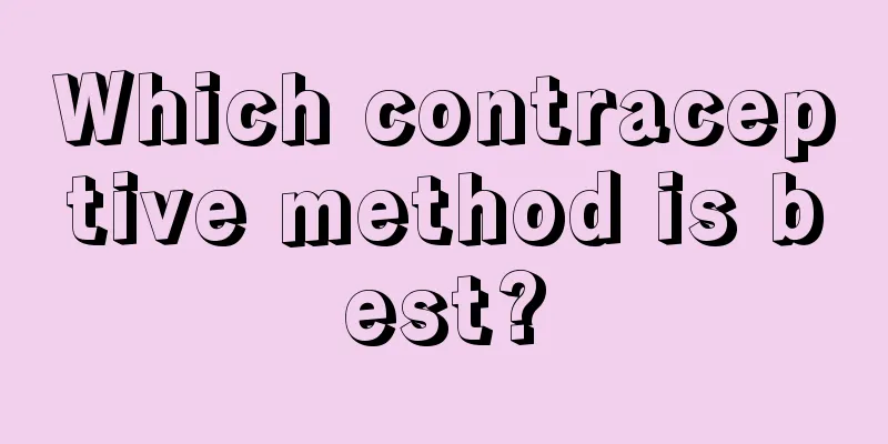 Which contraceptive method is best?
