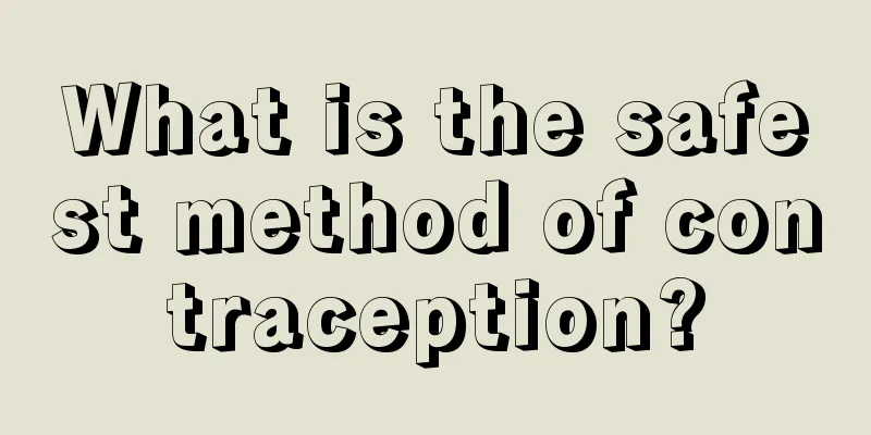 What is the safest method of contraception?