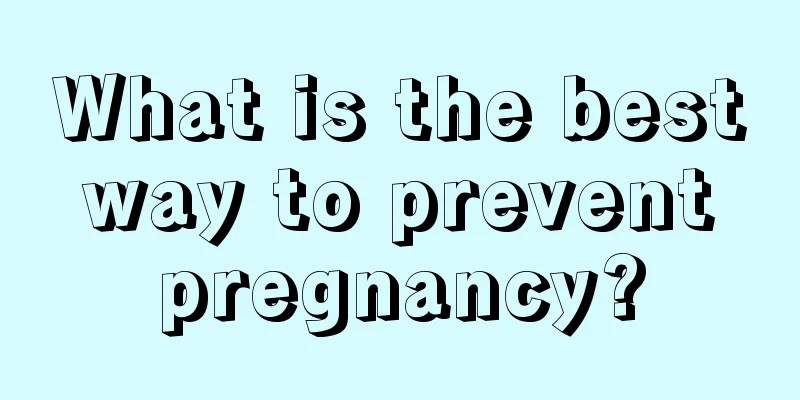 What is the best way to prevent pregnancy?