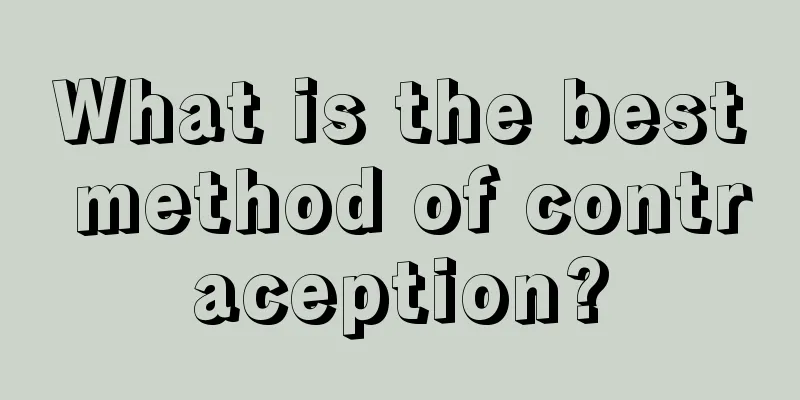What is the best method of contraception?