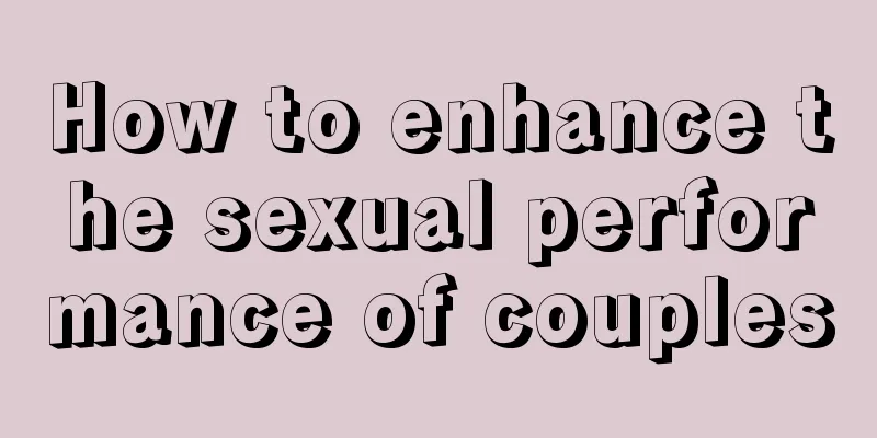 How to enhance the sexual performance of couples