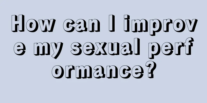 How can I improve my sexual performance?
