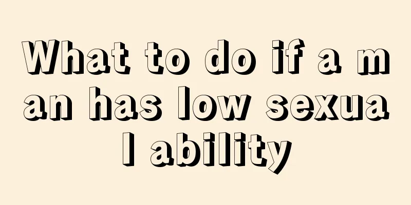 What to do if a man has low sexual ability