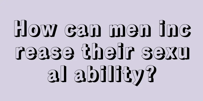 How can men increase their sexual ability?